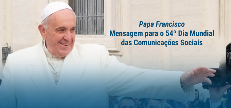 Papa pede verdade nas narrações em mensagem para o 54º Dia Mundial das Comunicações