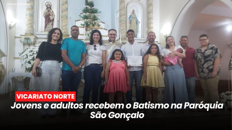 Jovens e adultos recebem o Batismo em preparação da Etapa da Crisma na Paróquia São Gonçalo