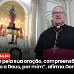 “Obrigado pela sua oração, compreensão, por ter intercedido a Deus, por mim”, afirma Dom Roberto